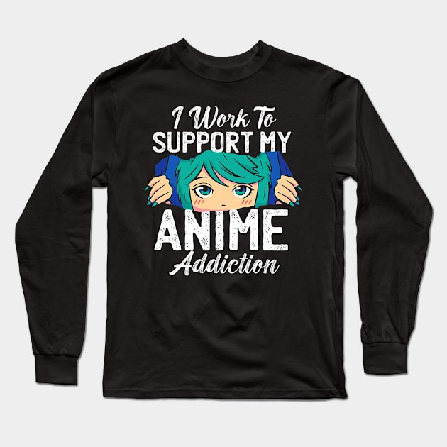 I Work To Support My Anime Addiction Long Sleeve T-Shirt by Mad Art